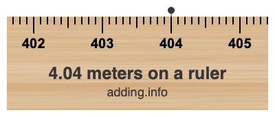 4.04 meters on a ruler