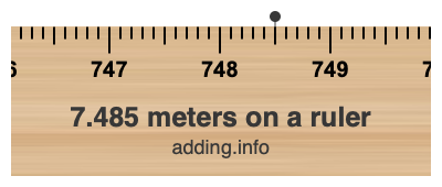7.485 meters on a ruler 7.485 meters on a ruler