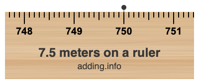 7.5 meters on a ruler