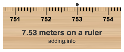 7.53 meters on a ruler 7.53 meters on a ruler