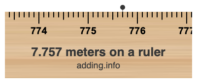 7.757 meters on a ruler 7.757 meters on a ruler