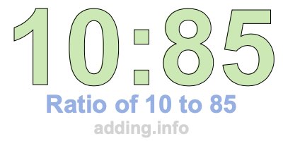 Ratio of 10 to 85