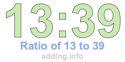 Ratio of 13 to 39 Ratio of 13 to 39