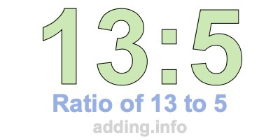 Ratio of 13 to 5 Ratio of 13 to 5