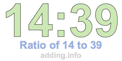 Ratio of 14 to 39 Ratio of 14 to 39