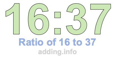 Ratio of 16 to 37 Ratio of 16 to 37