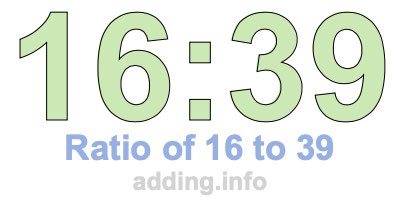 Ratio of 16 to 39 Ratio of 16 to 39
