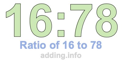 Ratio of 16 to 78