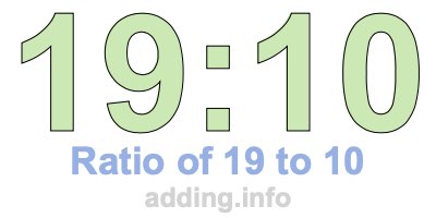 Ratio of 19 to 10 Ratio of 19 to 10