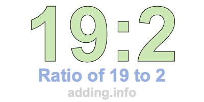 Ratio of 19 to 2 Ratio of 19 to 2