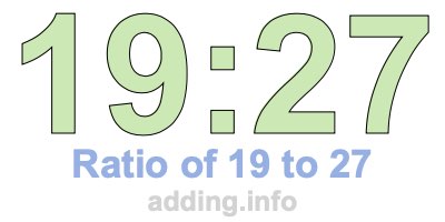 Ratio of 19 to 27 Ratio of 19 to 27