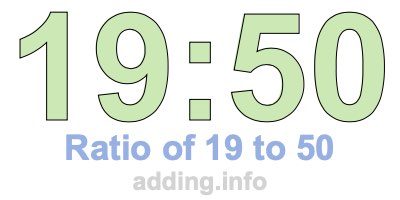 Ratio of 19 to 50 Ratio of 19 to 50