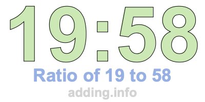 Ratio of 19 to 58 Ratio of 19 to 58