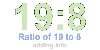 Ratio of 19 to 8 Ratio of 19 to 8