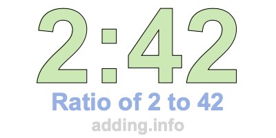 Ratio of 2 to 42 Ratio of 2 to 42