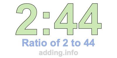 Ratio of 2 to 44 Ratio of 2 to 44