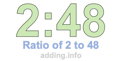 Ratio of 2 to 48 Ratio of 2 to 48