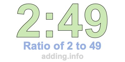 Ratio of 2 to 49 Ratio of 2 to 49