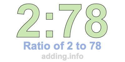 Ratio of 2 to 78 Ratio of 2 to 78