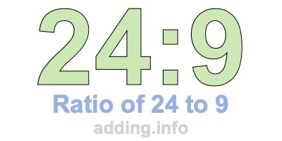 Ratio of 24 to 9 Ratio of 24 to 9