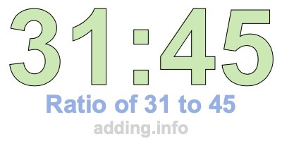 Ratio of 31 to 45