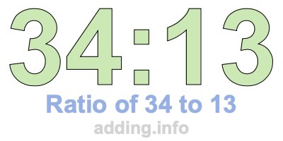 Ratio of 34 to 13 Ratio of 34 to 13
