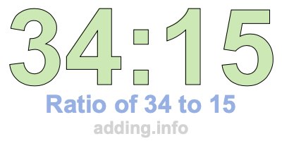 Ratio of 34 to 15 Ratio of 34 to 15