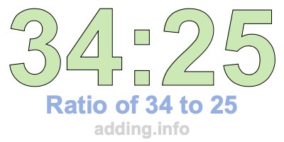Ratio of 34 to 25 Ratio of 34 to 25