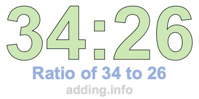 Ratio of 34 to 26 Ratio of 34 to 26
