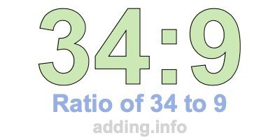 Ratio of 34 to 9 Ratio of 34 to 9