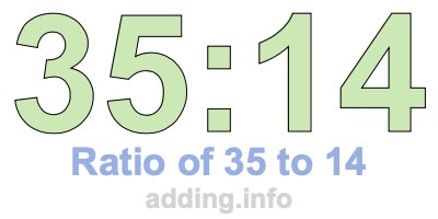 Ratio of 35 to 14 Ratio of 35 to 14