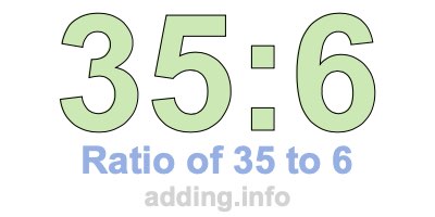 Ratio of 35 to 6