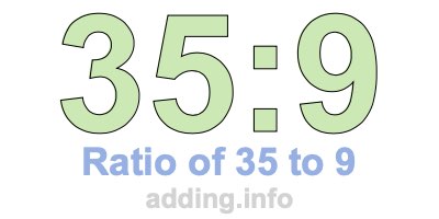 Ratio of 35 to 9