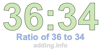 Ratio of 36 to 34 Ratio of 36 to 34