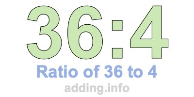 Ratio of 36 to 4 Ratio of 36 to 4