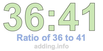 Ratio of 36 to 41 Ratio of 36 to 41
