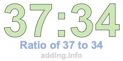 Ratio of 37 to 34 Ratio of 37 to 34