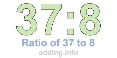 Ratio of 37 to 8 Ratio of 37 to 8