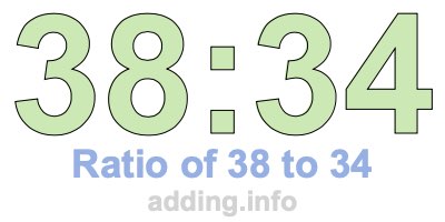 Ratio of 38 to 34 Ratio of 38 to 34