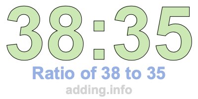 Ratio of 38 to 35 Ratio of 38 to 35