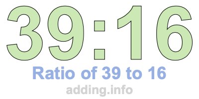 Ratio of 39 to 16 Ratio of 39 to 16