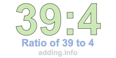 Ratio of 39 to 4 Ratio of 39 to 4