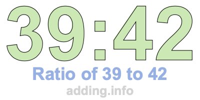 Ratio of 39 to 42 Ratio of 39 to 42