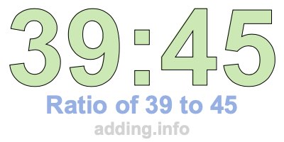 Ratio of 39 to 45 Ratio of 39 to 45