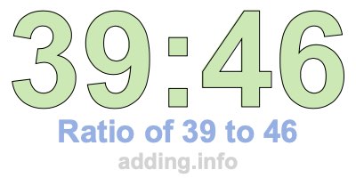 Ratio of 39 to 46 Ratio of 39 to 46