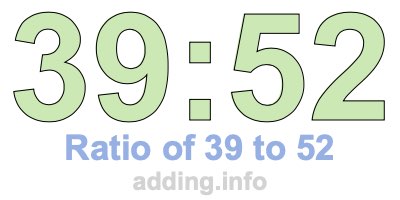 Ratio of 39 to 52 Ratio of 39 to 52