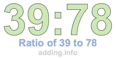 Ratio of 39 to 78 Ratio of 39 to 78