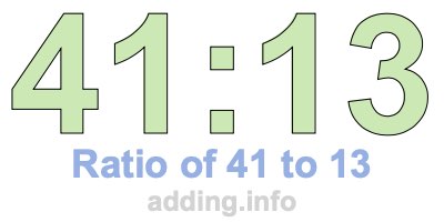 Ratio of 41 to 13 Ratio of 41 to 13
