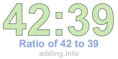Ratio of 42 to 39 Ratio of 42 to 39