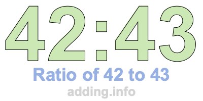 Ratio of 42 to 43 Ratio of 42 to 43